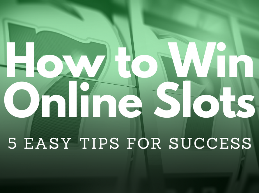 How to Win Online Slots - 5 Easy Tips for Success